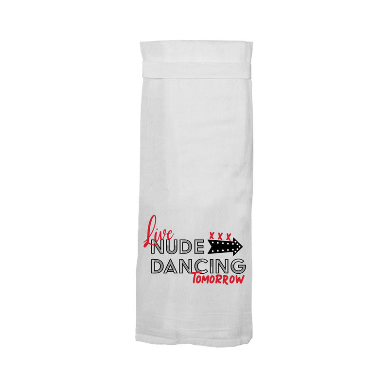 Twisted Wares Live Nude Dancing Tomorrow Flour Sack Towel - Headshop.com