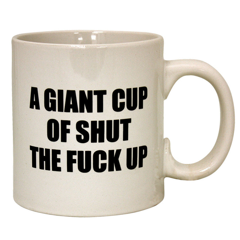 A Giant Cup of Shut The Fuck Up Mug - Headshop.com