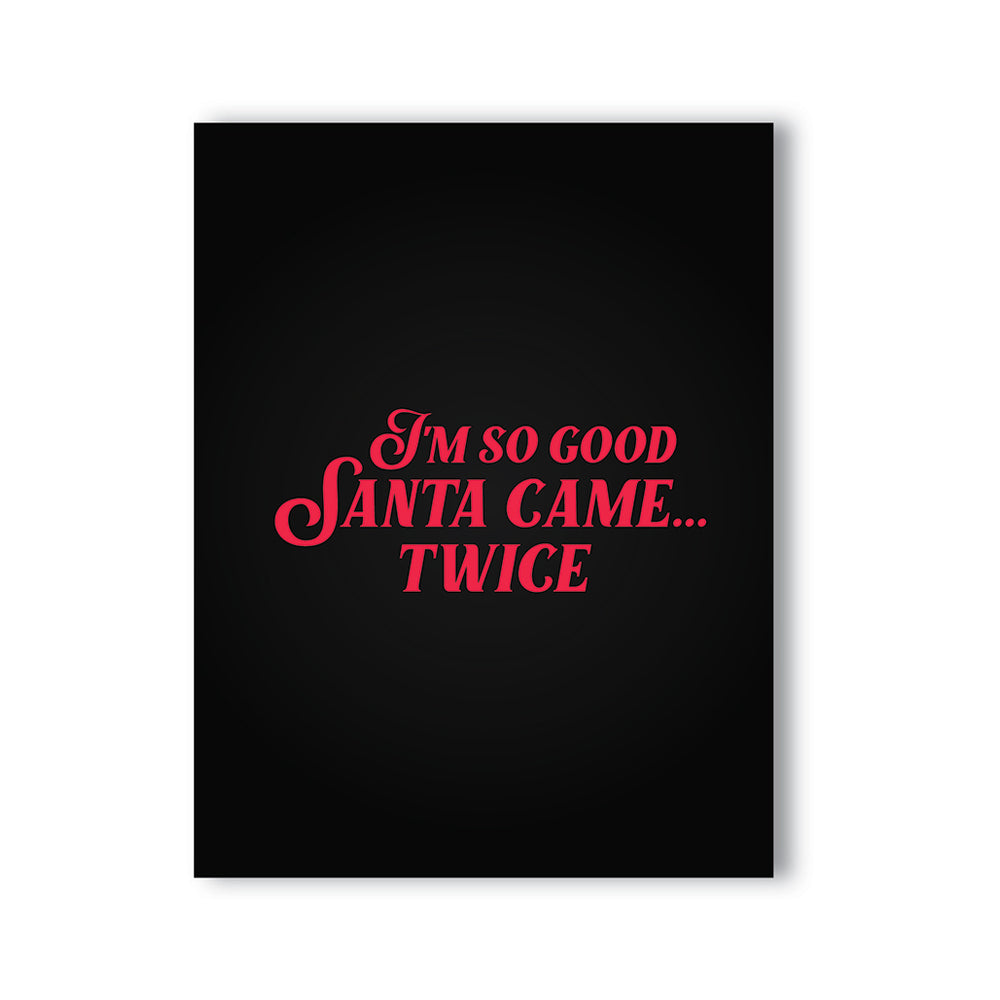 I'm So Good Santa Came... Twice Naughty Card by KushKards - Headshop.com