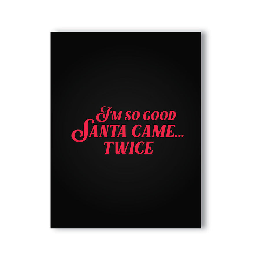 I'm So Good Santa Came... Twice Naughty Card by KushKards - Headshop.com